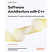Software Architecture with C++ - Second Edition: Designing robust C++ systems with modern architectural practices