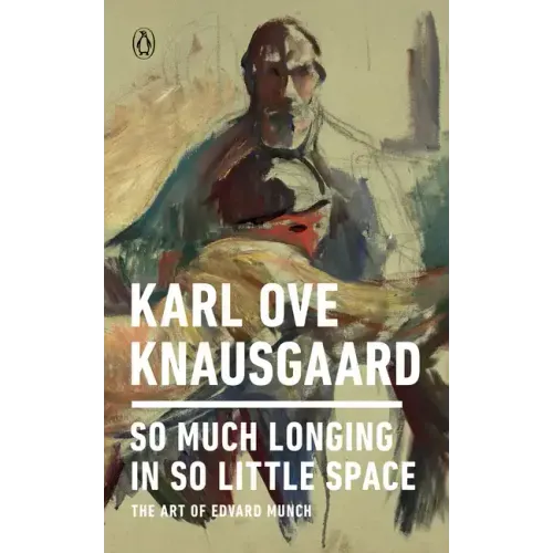 So Much Longing in So Little Space: The Art of Edvard Munch