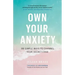 Own Your Anxiety: 99 Simple Ways to Channel Your Secret Edge
