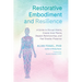 Restorative Embodiment and Resilience: A Guide to Disrupt Habits, Create Inner Peace, Deepen Relationships, and Feel Greater Presence