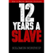 12 Years a Slave: Memoir of a Free Man Kidnapped into Slavery in 1851