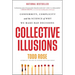 Collective Illusions: Conformity, Complicity, and the Science of Why We Make Bad Decisions