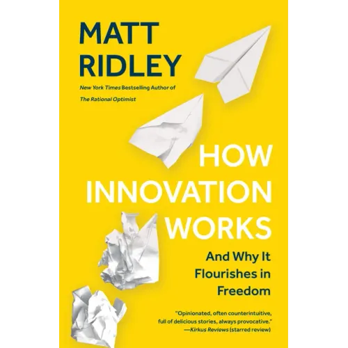 How Innovation Works: And Why It Flourishes in Freedom