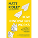 How Innovation Works: And Why It Flourishes in Freedom