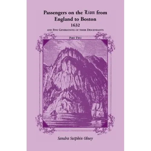 Passengers on the "Lion" From England to Boston, 1632, and five generations of their descendants, VOLUME 2 ONLY