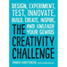 The Creativity Challenge: Design, Experiment, Test, Innovate, Build, Create, Inspire, and Unleash Your Genius