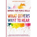 Improve Your People Skills: What Others Want To Hear - How to Talk To Anyone With Confidence and Charisma Through Effective Communication Skills