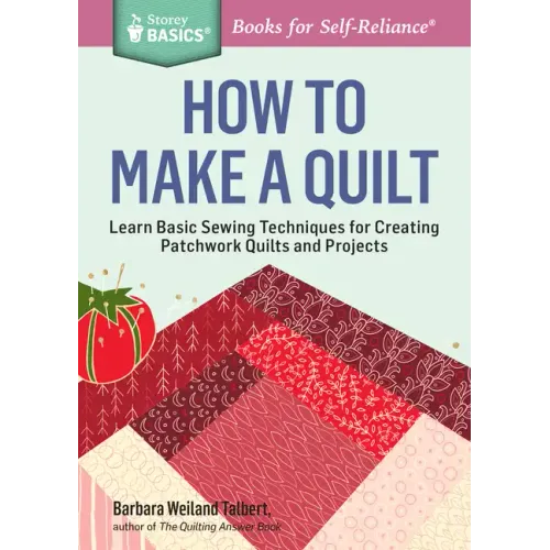 How to Make a Quilt: Learn Basic Sewing Techniques for Creating Patchwork Quilts and Projects