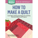 How to Make a Quilt: Learn Basic Sewing Techniques for Creating Patchwork Quilts and Projects