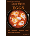 Easy Spicy Eggs: All Natural, Healthy and Spicy Egg Recipes