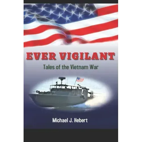 Ever Vigilant: Tales of the Vietnam War