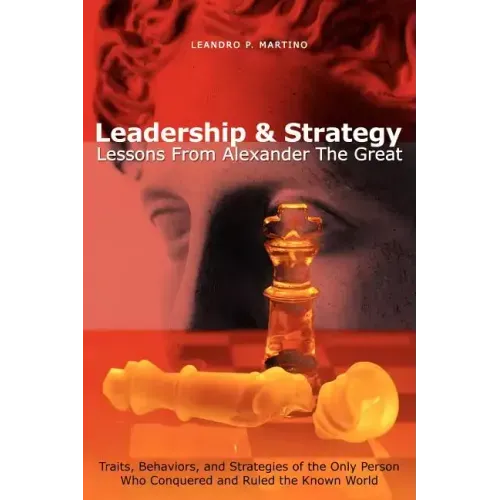 Leadership & Strategy: Lessons From Alexander The Great