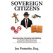 Sovereign Citizens: Deconstructing, Decoding and Deflating the World's Most Notorious Anti-Government Movement