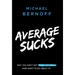 Average Sucks: Why You Don't Get What You Want (and What to Do about It)