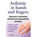 Arthritis in Hands and Arthritis in Fingers. Rheumatoid Arthritis and Osteoarthritis Included. Symptoms, Signs, Treatment, Diet, How to Prevent & Exer