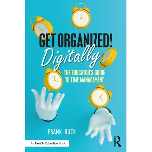 Get Organized Digitally!: The Educator's Guide to Time Management