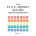 The Perfectionism Journal: Guided Prompts and Mindfulness Practices to Reduce Anxiety and Find Calm