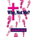 Why, Not Me? Why Me!