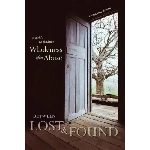Between Lost & Found: A Guide to Finding Wholeness After Abuse