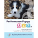 Performance Puppy ABCs: The Building Blocks For Success With Your Next Canine Superstar