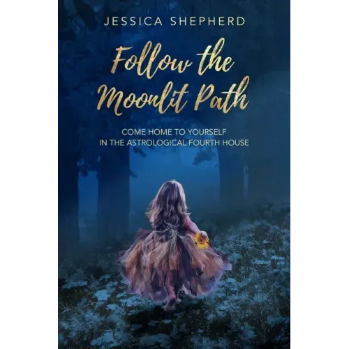 Follow the Moonlit Path: Come Home to Yourself in the Astrological Fourth House