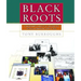 Black Roots: A Beginners Guide to Tracing the African American Family Tree