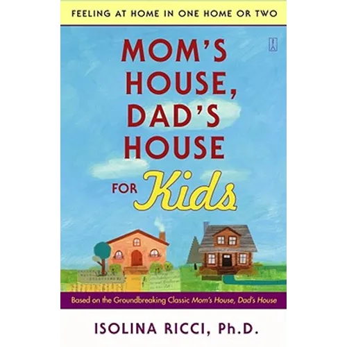 Mom's House, Dad's House for Kids: Feeling at Home in One Home or Two