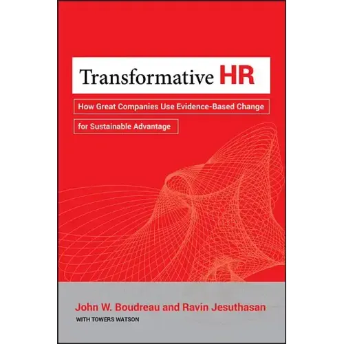 Transformative HR: How Great Companies Use Evidence-Based Change for Sustainable Advantage