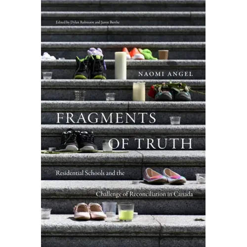 Fragments of Truth: Residential Schools and the Challenge of Reconciliation in Canada
