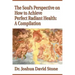 The Soul's Perspective on How to Achieve Perfect Radiant Health: A Compilation