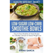 Low-Sugar Low-Carb Smoothie Bowls: Easy & Tasty Breakfast & Snack Recipes for a Healthy Lifestyle & Natural Weight Loss