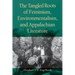 The Tangled Roots of Feminism, Environmentalism, and Appalachian Literature