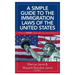 A Simple Guide to the Immigration Laws of the United States: What you NEED to know when you come to America