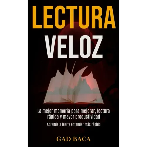 Lectura Veloz: La mejor memoria para mejorar, lectura rápida y mayor productividad (Aprende a leer y entender más rápido)