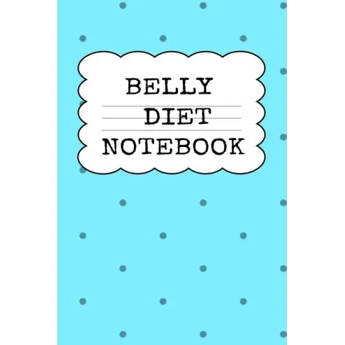 Belly Diet Notebook: Weigh Loss Note Book For Writing Down Your Goals, Priority List, Notes, Progress, Success Quotes About Your Dieting Se