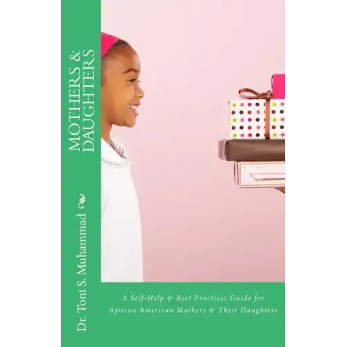 Mothers & Daughters: A Self-Help & Best Practices Guide for African American Mothers and Their Daughters