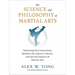 The Science and Philosophy of Martial Arts: Exploring the Connections Between the Cognitive, Physical, and Spiritual Aspects of Martial Arts