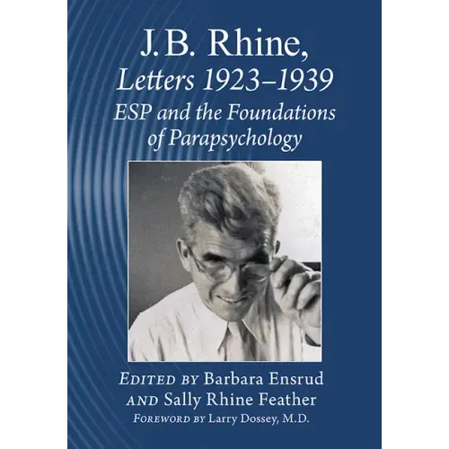 J.B. Rhine: Letters 1923-1939: ESP and the Foundations of Parapsychology