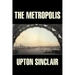 The Metropolis by Upton Sinclair, Fiction, Classics, Literary