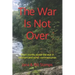 The War Is Not Over: Short stories about the war in Vietnam and other social commentaries.