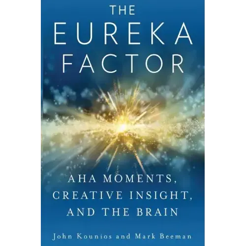 The Eureka Factor: Aha Moments, Creative Insight, and the Brain