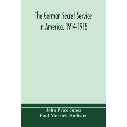 The German secret service in America, 1914-1918