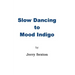 Slow Dancing to Mood Indigo