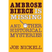 Ambrose Bierce Is Missing: And Other Historical Mysteries