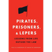 Pirates, Prisoners, and Lepers: Lessons from Life Outside the Law
