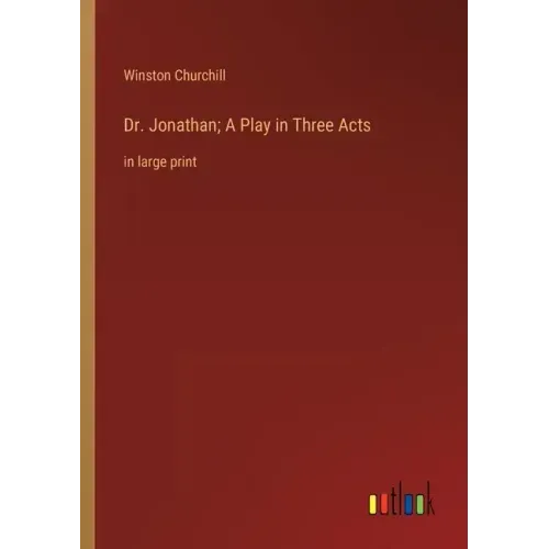 Dr. Jonathan; A Play in Three Acts: in large print