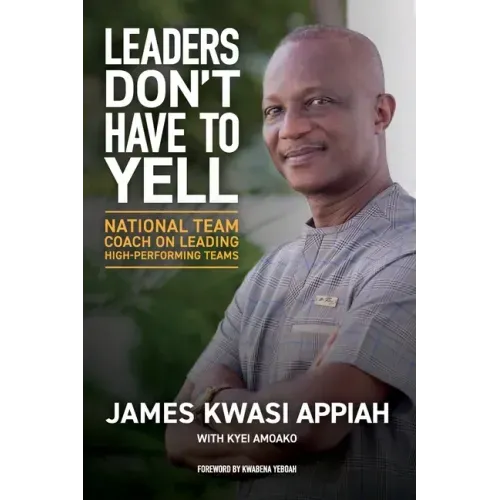 Leaders Don't Have to Yell: National Team Coach on Leading High-Performing Teams