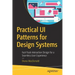 Practical Ui Patterns for Design Systems: Fast-Track Interaction Design for a Seamless User Experience