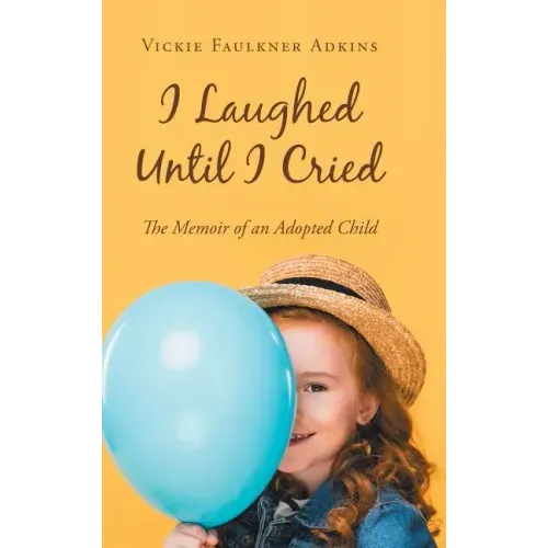 I Laughed Until I Cried: The Memoir of an Adopted Child
