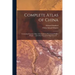 Complete Atlas of China: Containing Separate Maps of the Eighteen Provinces of China Proper ... and of the Four Great Dependencies ...